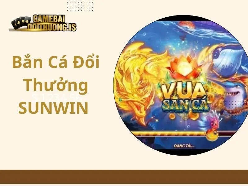 Bắn Cá Đổi Thưởng SUNWIN