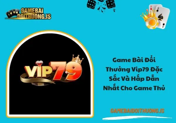 game bài đổi thưởng Vip79