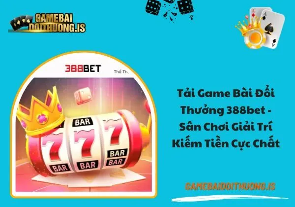 tải game bài đổi thưởng 388bet