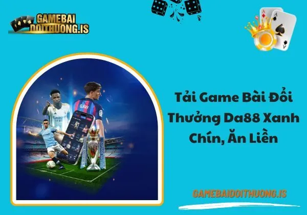 tải game bài đổi thưởng Da88