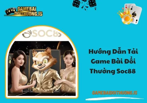 tải game bài đổi thưởng soc88