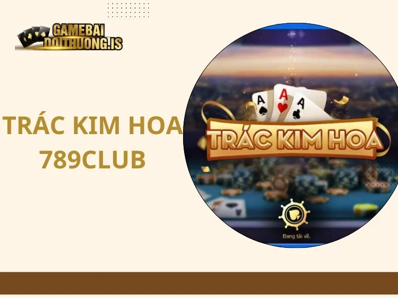 Trác kim hoa 789Club
